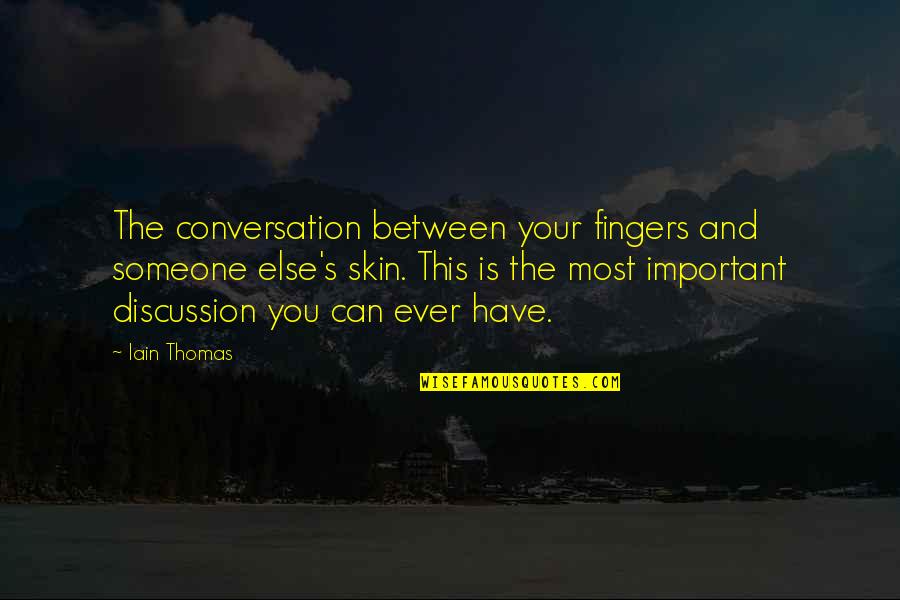 Fingers Is Quotes By Iain Thomas: The conversation between your fingers and someone else's Fingers Is Quotes By Iain Thomas: The conversation between your fingers and someone else's