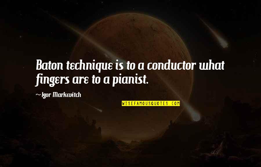 Fingers Is Quotes By Igor Markevitch: Baton technique is to a conductor what fingers Fingers Is Quotes By Igor Markevitch: Baton technique is to a conductor what fingers