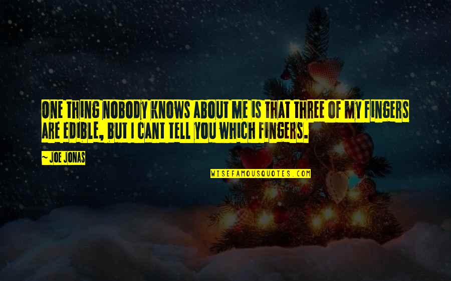 Fingers Is Quotes By Joe Jonas: One thing nobody knows about me is that Fingers Is Quotes By Joe Jonas: One thing nobody knows about me is that