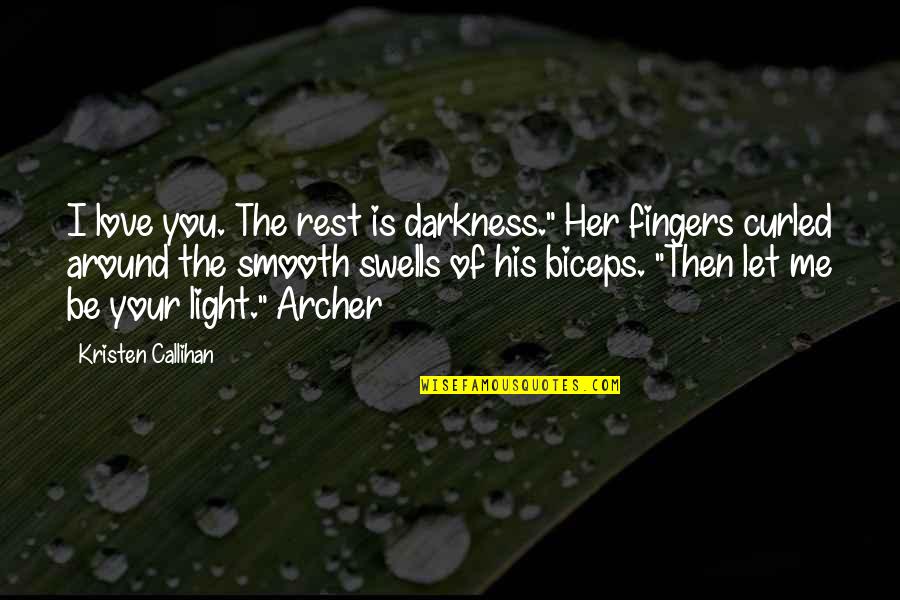 Fingers Is Quotes By Kristen Callihan: I love you. The rest is darkness." Her Fingers Is Quotes By Kristen Callihan: I love you. The rest is darkness." Her