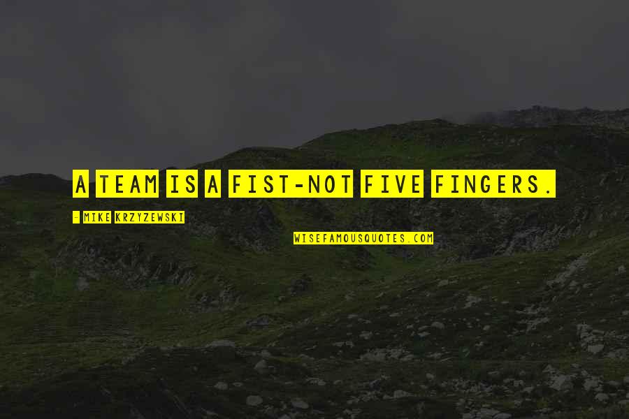 Fingers Is Quotes By Mike Krzyzewski: A team is a fist-not five fingers. Fingers Is Quotes By Mike Krzyzewski: A team is a fist-not five fingers.