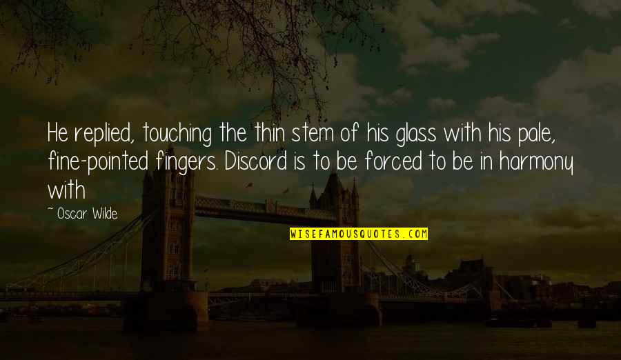 Fingers Is Quotes By Oscar Wilde: He replied, touching the thin stem of his Fingers Is Quotes By Oscar Wilde: He replied, touching the thin stem of his