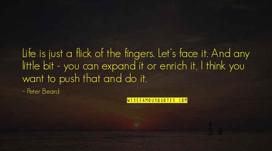 Fingers Is Quotes By Peter Beard: Life is just a flick of the fingers. Fingers Is Quotes By Peter Beard: Life is just a flick of the fingers.