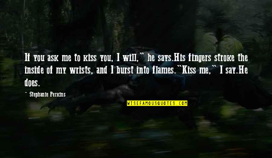 Fingers Is Quotes By Stephanie Perkins: If you ask me to kiss you, I Fingers Is Quotes By Stephanie Perkins: If you ask me to kiss you, I