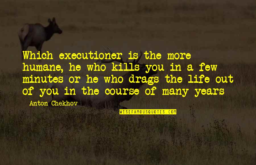 Fingers Not Straight Quotes By Anton Chekhov: Which executioner is the more humane, he who