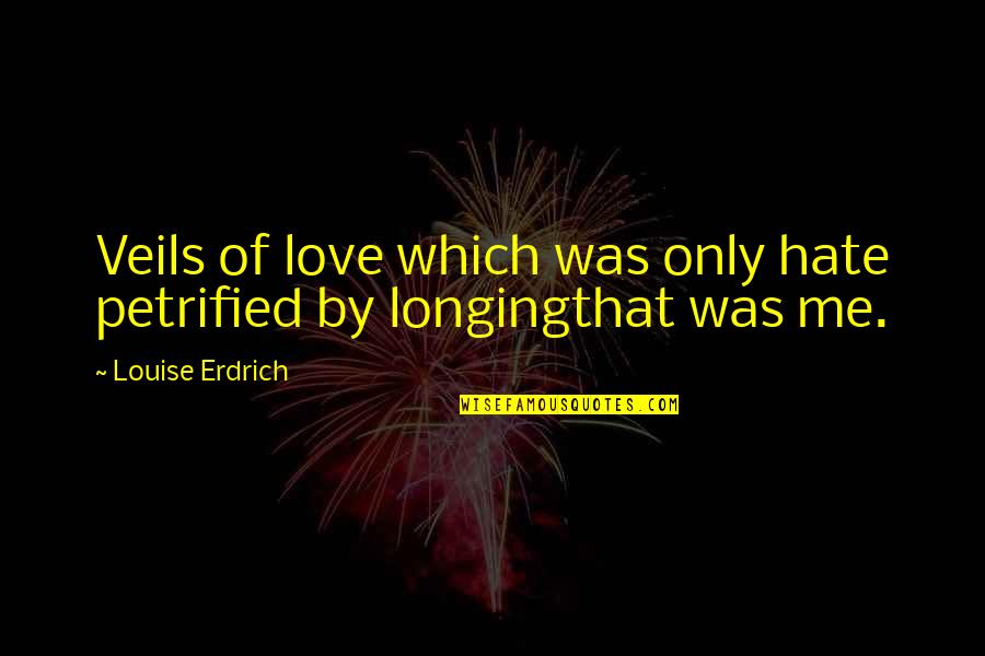 Fingers Not Straight Quotes By Louise Erdrich: Veils of love which was only hate petrified Fingers Not Straight Quotes By Louise Erdrich: Veils of love which was only hate petrified
