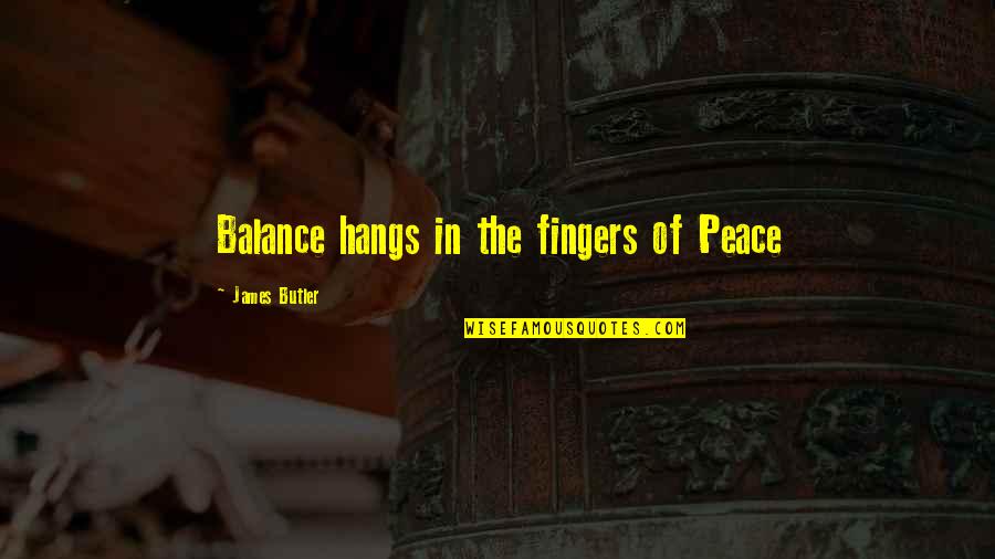 Fingers Quotes And Quotes By James Butler: Balance hangs in the fingers of Peace