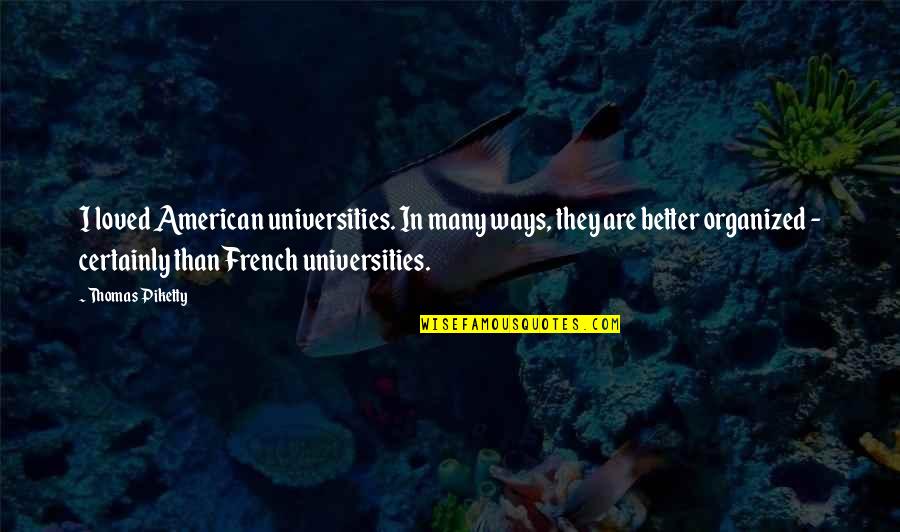 Fingers Quotes And Quotes By Thomas Piketty: I loved American universities. In many ways, they