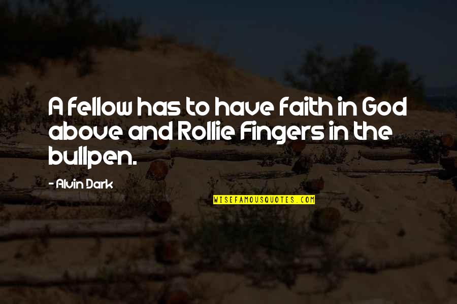 Fingers Quotes By Alvin Dark: A fellow has to have faith in God