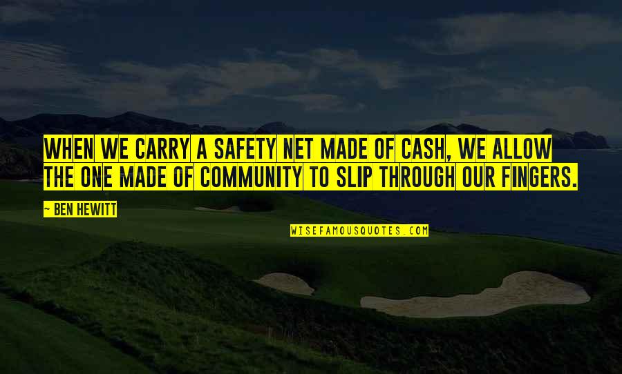 Fingers Quotes By Ben Hewitt: When we carry a safety net made of