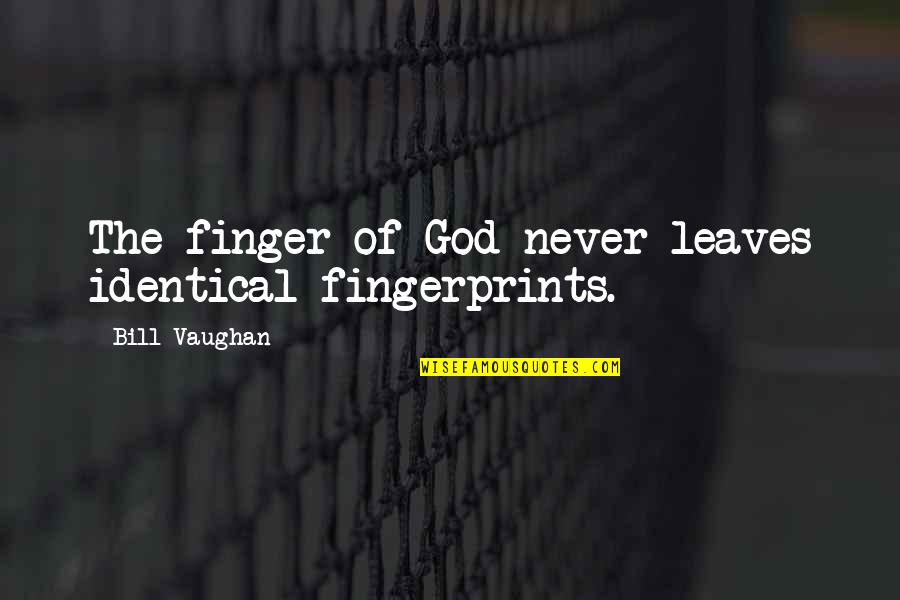 Fingers Quotes By Bill Vaughan: The finger of God never leaves identical fingerprints.