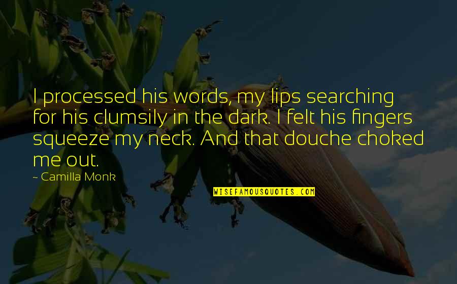 Fingers Quotes By Camilla Monk: I processed his words, my lips searching for