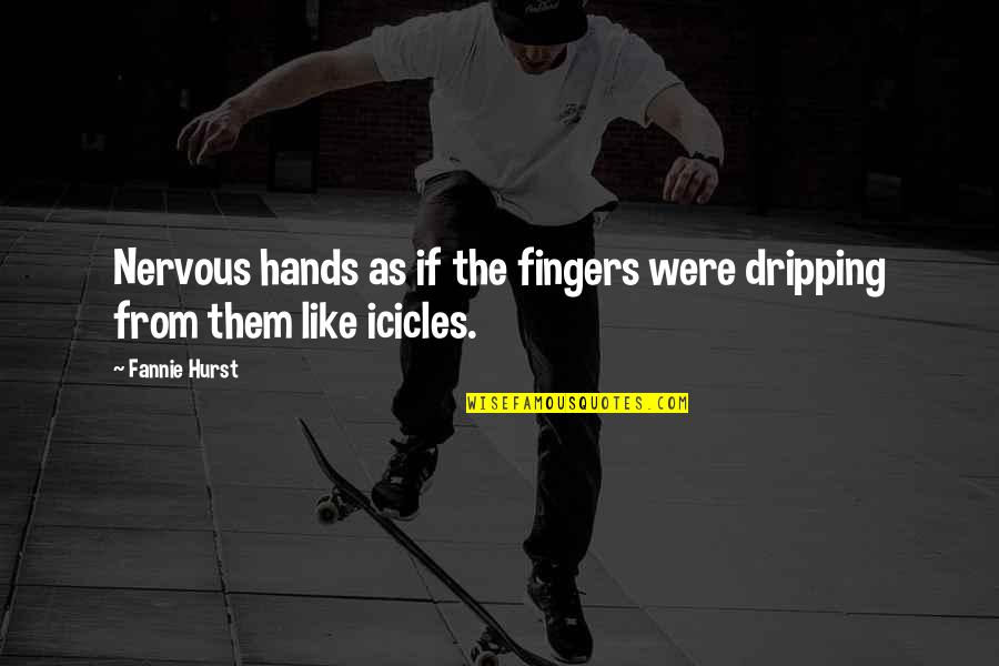 Fingers Quotes By Fannie Hurst: Nervous hands as if the fingers were dripping