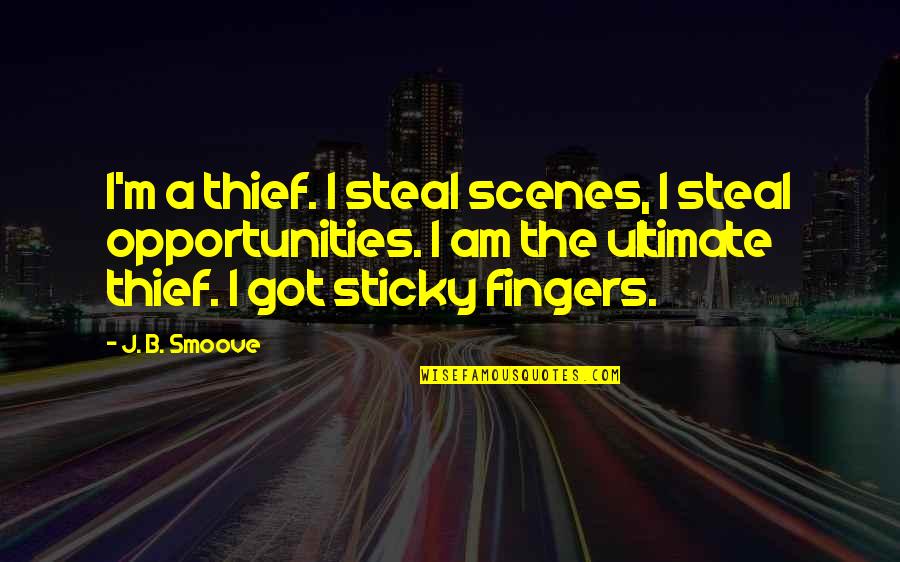 Fingers Quotes By J. B. Smoove: I'm a thief. I steal scenes, I steal