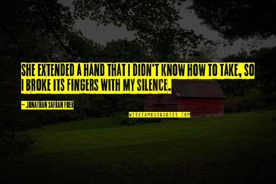 Fingers Quotes By Jonathan Safran Foer: She extended a hand that I didn't know