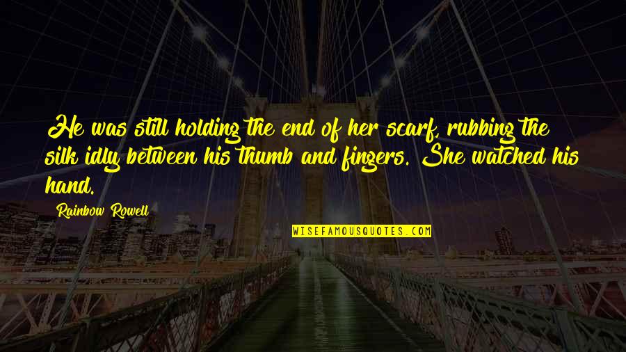 Fingers Quotes By Rainbow Rowell: He was still holding the end of her