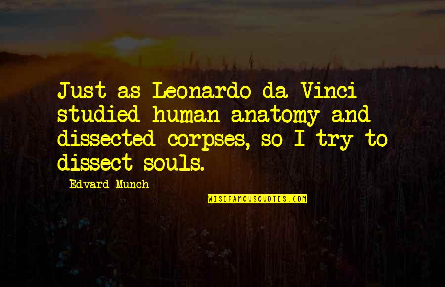 Fingersmith Sarah Waters Quotes By Edvard Munch: Just as Leonardo da Vinci studied human anatomy