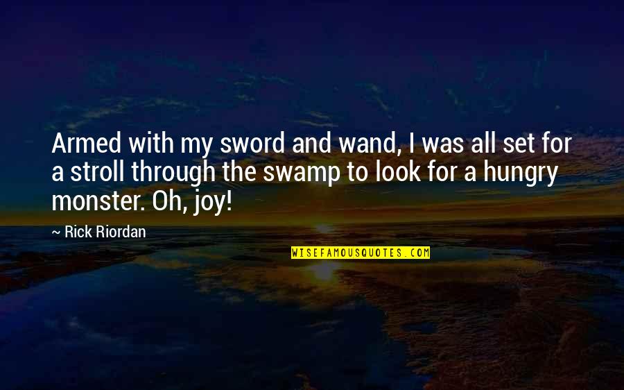 Fingertips Burning Quotes By Rick Riordan: Armed with my sword and wand, I was Fingertips Burning Quotes By Rick Riordan: Armed with my sword and wand, I was