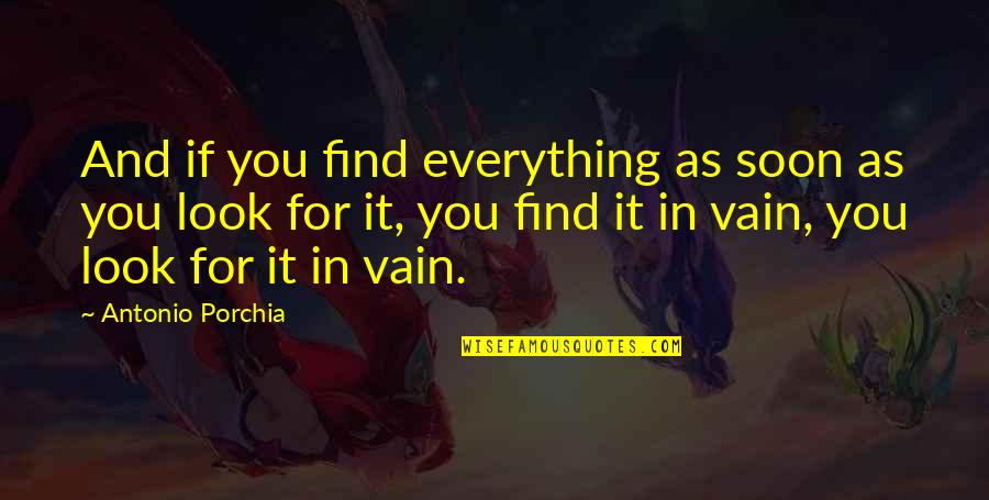 Fingertips Hurt Quotes By Antonio Porchia: And if you find everything as soon as Fingertips Hurt Quotes By Antonio Porchia: And if you find everything as soon as