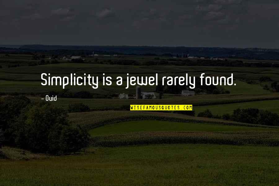 Fingertips Numb Quotes By Ovid: Simplicity is a jewel rarely found.