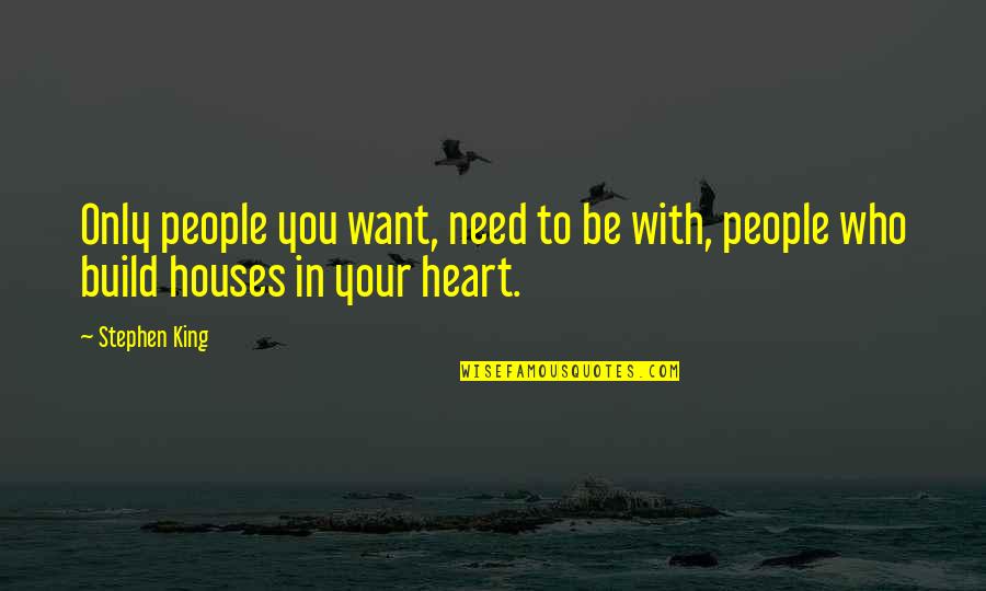 Fingertips Numb Quotes By Stephen King: Only people you want, need to be with,