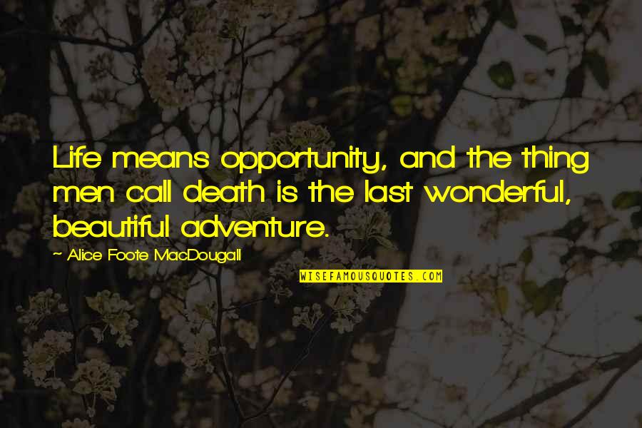 Fingertips Peeling Quotes By Alice Foote MacDougall: Life means opportunity, and the thing men call Fingertips Peeling Quotes By Alice Foote MacDougall: Life means opportunity, and the thing men call