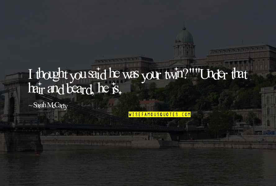 Fingertips Turn Quotes By Sarah McCarty: I thought you said he was your twin?""Under