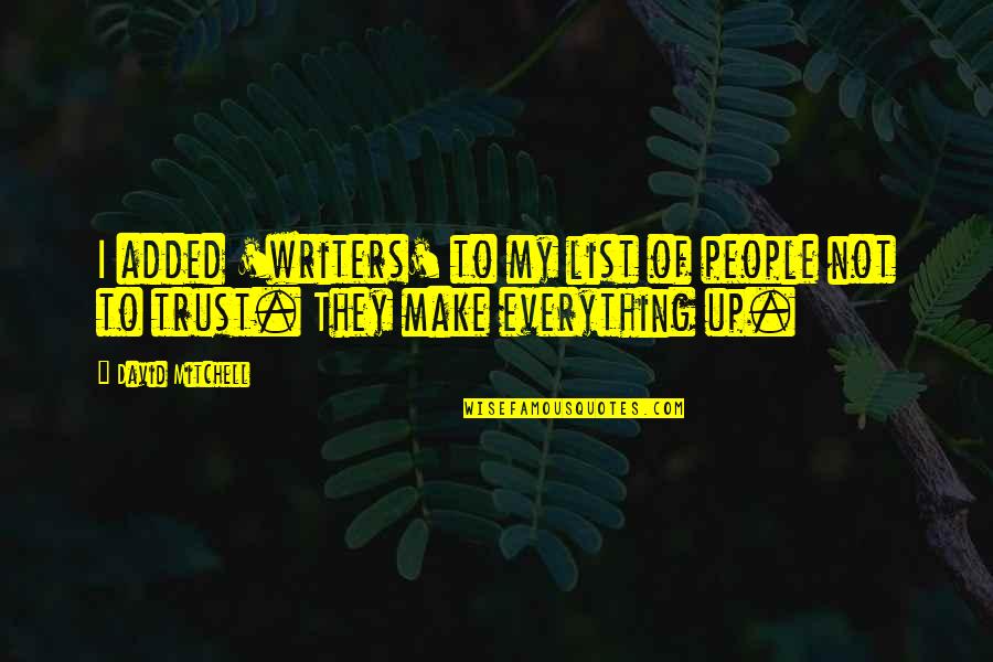 Fingesi Quotes By David Mitchell: I added 'writers' to my list of people