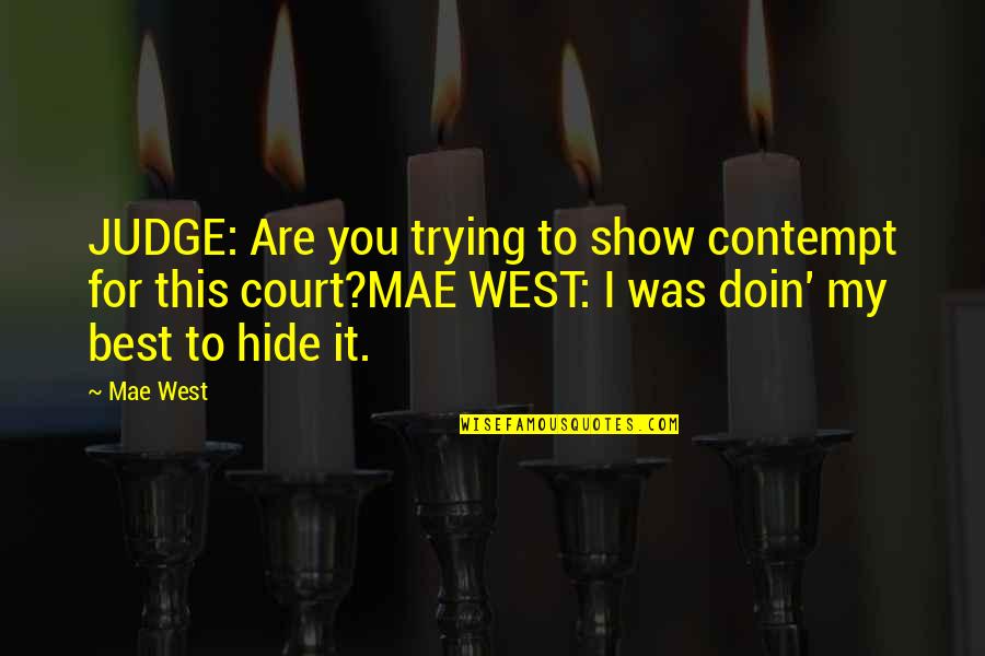 Fingest Quotes By Mae West: JUDGE: Are you trying to show contempt for Fingest Quotes By Mae West: JUDGE: Are you trying to show contempt for