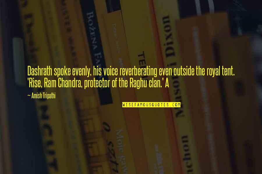 Fingida Quotes By Amish Tripathi: Dashrath spoke evenly, his voice reverberating even outside Fingida Quotes By Amish Tripathi: Dashrath spoke evenly, his voice reverberating even outside