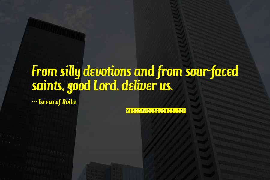 Fingida Quotes By Teresa Of Avila: From silly devotions and from sour-faced saints, good Fingida Quotes By Teresa Of Avila: From silly devotions and from sour-faced saints, good
