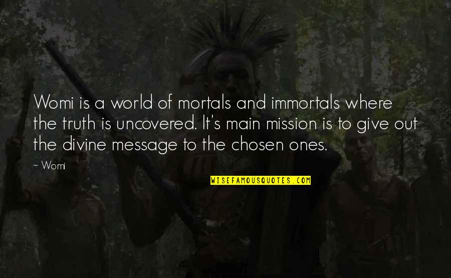 Fingiendo Demencia Quotes By Womi: Womi is a world of mortals and immortals