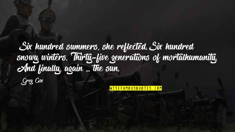 Finglass Kelli Quotes By Greg Cox: Six hundred summers, she reflected.Six hundred snowy winters. Finglass Kelli Quotes By Greg Cox: Six hundred summers, she reflected.Six hundred snowy winters.