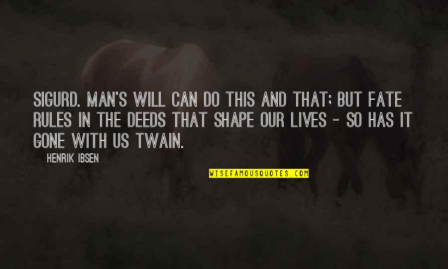 Fingleton Auctioneers Quotes By Henrik Ibsen: SIGURD. Man's will can do this and that;