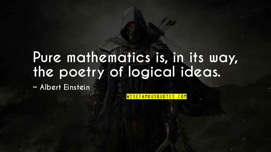 Fingleton Basketball Quotes By Albert Einstein: Pure mathematics is, in its way, the poetry Fingleton Basketball Quotes By Albert Einstein: Pure mathematics is, in its way, the poetry