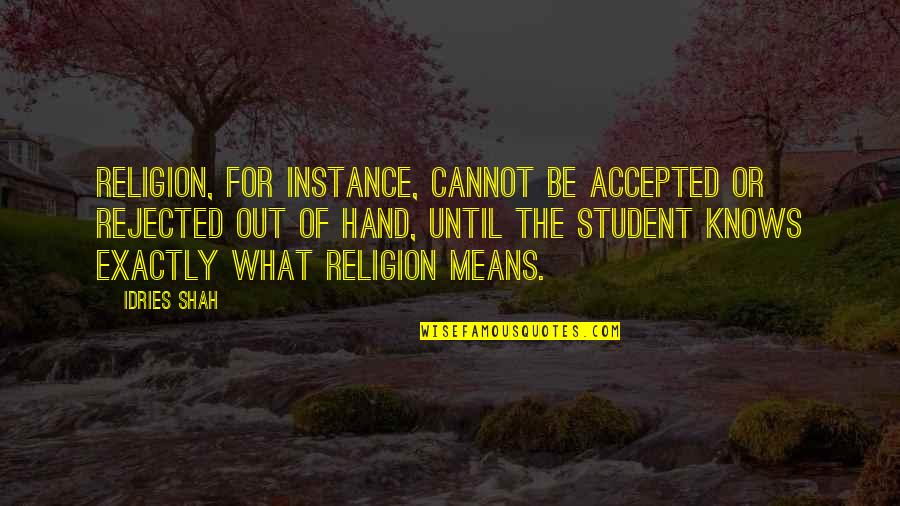 Fingolfin Quotes By Idries Shah: Religion, for instance, cannot be accepted or rejected