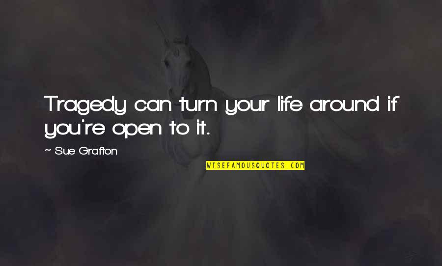 Fingon And Maedhros Quotes By Sue Grafton: Tragedy can turn your life around if you're Fingon And Maedhros Quotes By Sue Grafton: Tragedy can turn your life around if you're