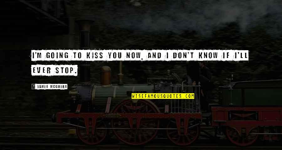 Fingopay Quotes By Jamie McGuire: I'm going to kiss you now, and I Fingopay Quotes By Jamie McGuire: I'm going to kiss you now, and I