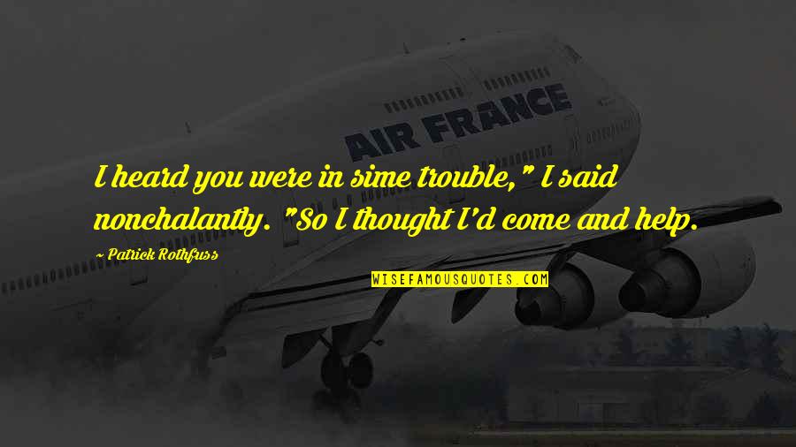 Fingopay Quotes By Patrick Rothfuss: I heard you were in sime trouble," I