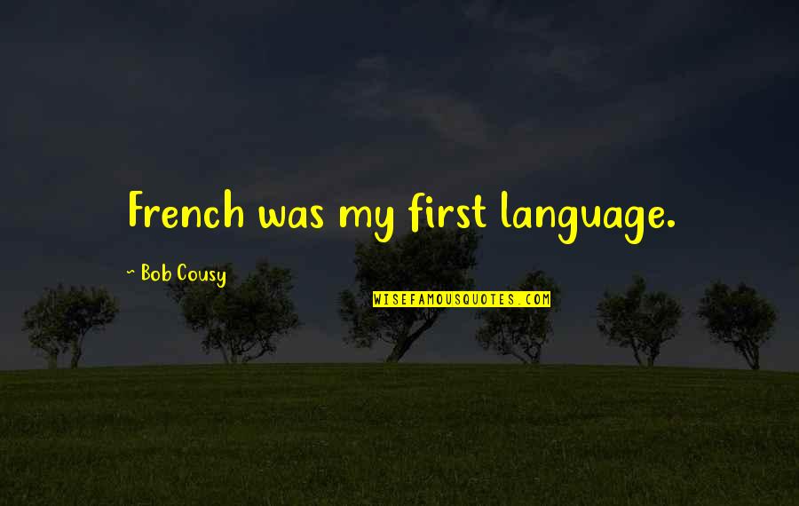 Fingrarna Quotes By Bob Cousy: French was my first language.