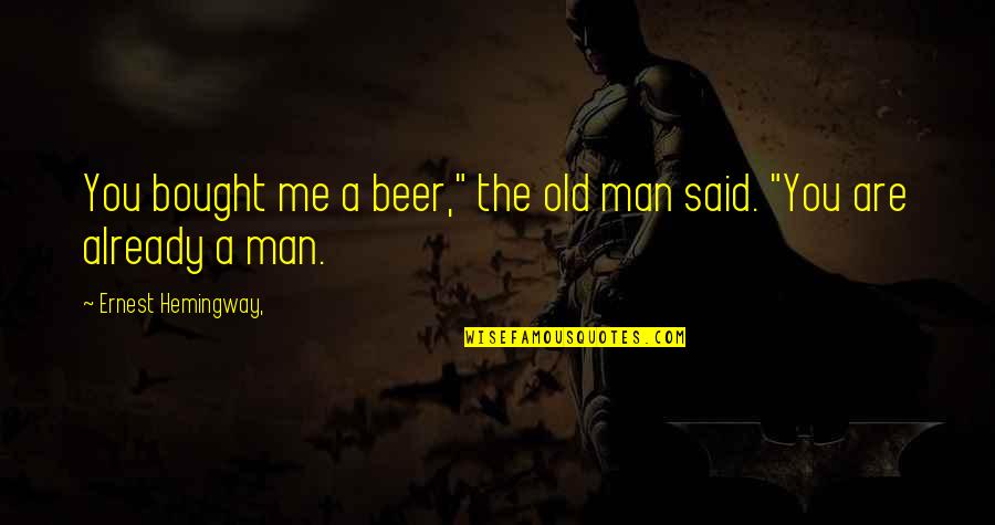 Fingre Name Quotes By Ernest Hemingway,: You bought me a beer," the old man