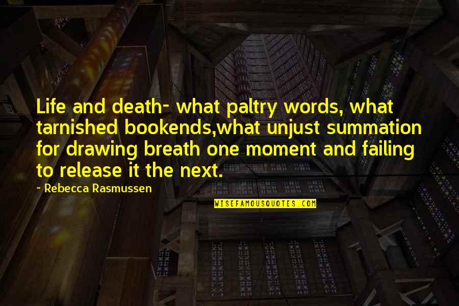 Fingre Name Quotes By Rebecca Rasmussen: Life and death- what paltry words, what tarnished