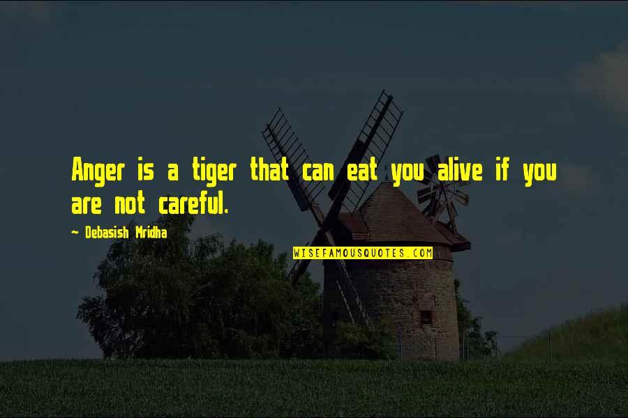 Finial Quotes By Debasish Mridha: Anger is a tiger that can eat you