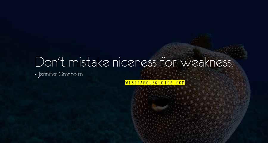 Finial Quotes By Jennifer Granholm: Don't mistake niceness for weakness.