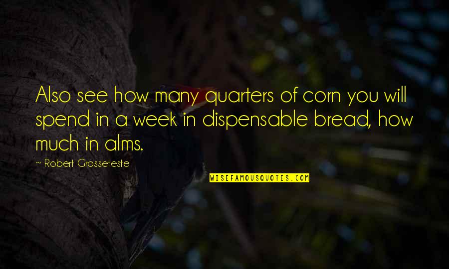 Finial Quotes By Robert Grosseteste: Also see how many quarters of corn you