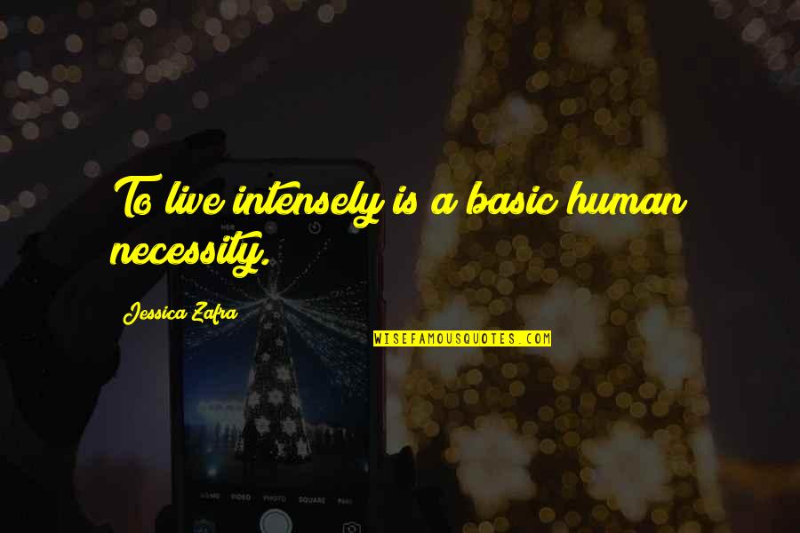 Finically Means Quotes By Jessica Zafra: To live intensely is a basic human necessity.