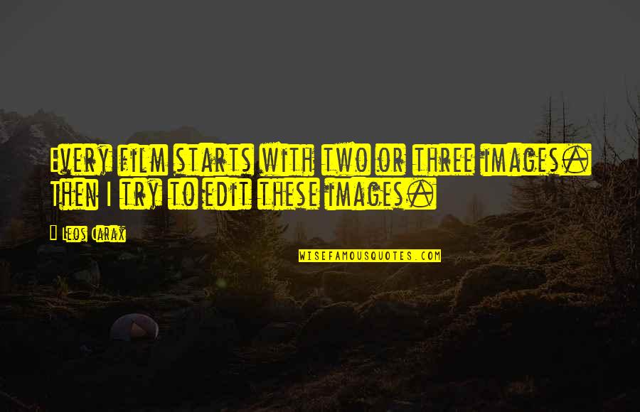 Finicky Cat Quotes By Leos Carax: Every film starts with two or three images.