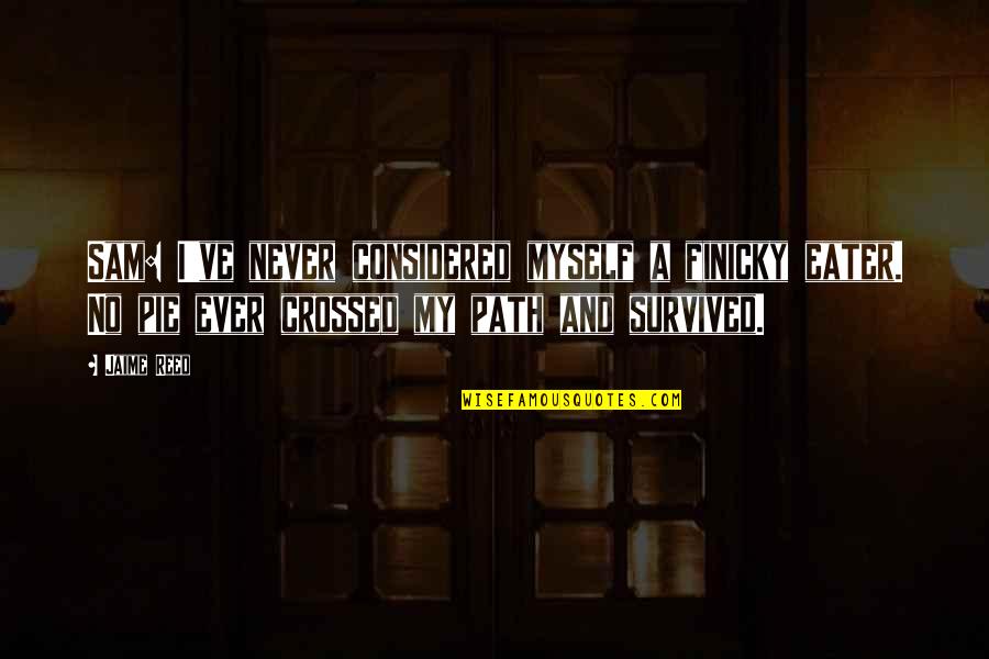 Finicky Quotes By Jaime Reed: Sam: I've never considered myself a finicky eater.