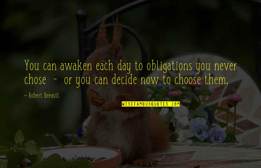 Finicky Quotes By Robert Breault: You can awaken each day to obligations you