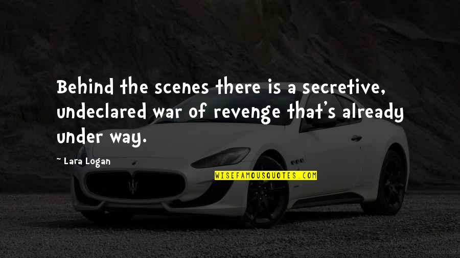 Finikin Foxes Quotes By Lara Logan: Behind the scenes there is a secretive, undeclared